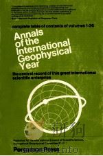 COMPLETE TABLE OF COMTENTS OF VOL.I-XXXVI ANNALS OF THE INTERNATIONAL GEOPHYSICAL YAER 1964 PDF电子版封面