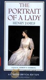 THE PORTRAIT OF A LADY Henry James AN AUTHORITATIVE TEXT HENRY JAMES AND THE NOVEL REVIEWS AND CRIT PDF电子版封面 0393966466 ROBERT D.BAMBERG