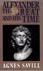 ALEXANDER THE GREAT AND HIS TIME PDF电子版封面 0880295910 AGNES SAVILL
