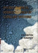 PHYSICOCHEMICAL HYDRODYNAMICS OF CAPILLARY SYSTEMS PDF电子版封面 1860941605 V V KROTOV A I RDSANOV