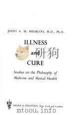 ILLNESS AND CURE:STUDIES ON THE PHILOSOPHY OF MEDICINE AND MENTAL HEALTH 1964 PDF电子版封面 JOOST A. M. MEERLOO