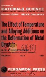 PROGRESS IN MATERIALS SCIENCE VOL.9 THE EFFECT OF TEMPERATURE AND ALLOYING ADDITIONS ON THE DEFORMAT（1961 PDF版）