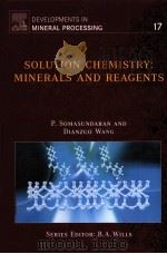 SOLUTION CHEMISTRY:MINERALS AND REAGENTS DEVELOPMENTS IN MINERAL PROCESSING 17 PDF电子版封面 0444520597 P.SOMASUNDARAN