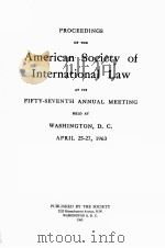 PROCEEDINGS OF THE AMERICAN SOCIETY OF INTERNATIONAL LAW AT ITS FIFTY-SEVENTH ANNUAL MEETING（1963 PDF版）