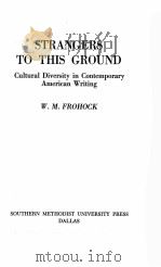 STRANGERS TO THIS GROUND:CULTURAL DIVERSITY IN CONTEMPORARY AMERICAN WRITING 1961 PDF电子版封面 W. M. FROHOCK