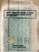 SIXTY MILLION PAGES A YEAR:THE MASSIVE PROBLEM OF SCIENCE INDEXING AND ABSTRACTING PDF电子版封面 ANDREW D. OSBORN