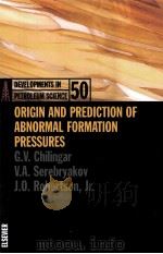 DEVELOPMENTS IN PETROLEUM SCIENCE 50 ORIGIN AND PREDICTION OF ABNORMAL FORMATION PRESSURES PDF电子版封面 044451001X G.V.CHINGAR V.A.SEREBRYAKOV