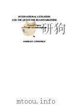 INTERNATIONAL LITIGATION AND THE QUEST FOR REASONABLENESS PDF电子版封面 ANDREAS F.LOWENFELD