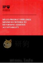 THE INSTITUTE OF PETROLEUM MULTI-PRODUCT PIPELINES:MINIMUM CRITERIA TO DETERMINE ADDITIVE ACCERTABI PDF电子版封面
