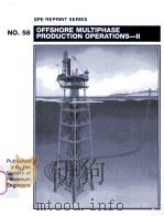 SPE REPRINT SERIES NO.58  OFFSHORE MULTIPHASE PRODUCTION OPERATIONS-Ⅱ（ PDF版）