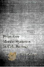 PRIMITIVE MOTILE SYSTEMS IN CEL BIOLOGY 1964 PDF电子版封面 ROBERT D. ALLEN