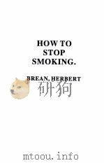 HOW TO STOP SMOKING 1962 PDF电子版封面 HERBERT BREAN