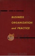 BUSINES ORGANIZATIONAND PRACTICE SECOND EDITION 1957 PDF电子版封面 EDWIN M. ROBINSON