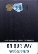 ON OUR WAY THE FINAL PASSAGE THROUGH LIFE AND DEATH PDF电子版封面 0520218809