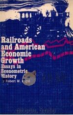 RAILROADS AND AMERICAN ECONOMIC GROWTH:ESSAYS IN ECONOMETRIC HISTORY 1964 PDF电子版封面 ROBERT WILLIAM FOGEL