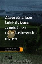 Zaverecna faze kolektivizace zemedelstvi v Ceskoslovensku 1957-1960 PDF电子版封面 9788087122044