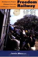 Africa's Freedom Railway How a Chinese Development Project Changed Lives and Livelihoods in Ta PDF电子版封面 9780253352712 Jamie Monson