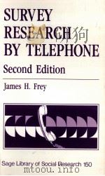 SURVEY RESEARCH BY TELEPHONE SECOND EDITION VOLUME 150 1989 PDF电子版封面 JAMES H.FREY