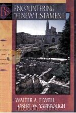 ENCOUNTERING THE NEW TESTAMENT:A HISTORICAL AND THEOLOGICAL SURVEY 1998 PDF电子版封面 WALTER A.ELWELL AND ROBERT W.Y