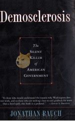 DEMOSCLEROSIS:THE SILENT KILLER OF AMERICAN GOVERNMENT 1995 PDF电子版封面 JONATHAN RAUCH
