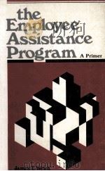 THE EMPLOYEE ASSISTANCE PROGRAM:A PRIMER 1980 PDF电子版封面 JAMES T.WRICH