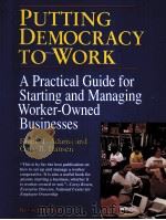 PUTTING DEMOCRACY TO WORK:A PRACTICAL GUIDE FOR STARTING AND MANAGING WORKER-OWNED BUSINESSES 1993 PDF电子版封面