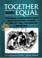 TOGETHER AND EQUAL:FOSTERING COOPERATIVE PLAY AND PROMOTING GENDER EQUITY IN EARLY CHILDHOOD PROGRAM   1997  PDF电子版封面     