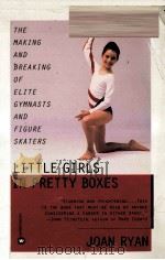 LITTLE GIRLS IN PRETTY BOXES:THE MAKING AND BREAKING OF ELITE GYMNASTS AND FIGURE SKATERS 1995 PDF电子版封面 JOAN RYAN
