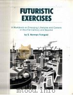 FUTURISTIC EXERCISES:A WORK BOOK FOR EMERGING LIFESTYLES AND CAREERS IN THE 21ST CENTURY AND BEYOND 1989 PDF电子版封面 S.NORMAN FEINGOLD
