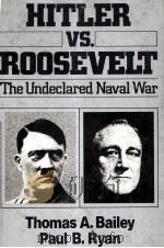 HITLER VS.ROOSEVELT:THE UNDECLARED NAVAL WAR 1979 PDF电子版封面 THOMAS A.BAILEY AND PAUL B.RYA