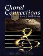 CHORAL CONNECTIONS LEVEL 1:TREBLE VOICES 1997 PDF电子版封面
