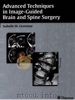 ADVANCED TECHNIQUES IN IMAGE-GUIDED BRAIN AND SPINE SURGERY PDF电子版封面 3131315210 ISABELLE M.GRMANO