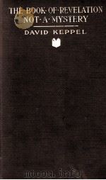 THE BOOK OF .REVERLATION NOT .A. MYSTERY 1918 PDF电子版封面 DAVID KEPPEL