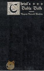 CHRIST'S TABLE TALK 1908 PDF电子版封面