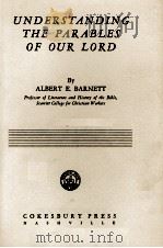 UNDERSTANDING THE PARABLES OF OUR LORD PDF电子版封面 ALBERT E. BARNETT