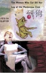 THE WOMAN WHO CUT OFF HER LEG AT THE MAIDSTONE CLUB AND OTHER STORIES 1999 PDF电子版封面 JULIA SLAVIN