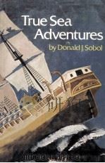 TRUE SEA ADVENTURES 1975 PDF电子版封面 DONALD J.SOBOL