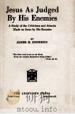 JESUS AS JUDGED BY HIS ENEMIES 1922 PDF电子版封面 JAMES H. SNOWDEN