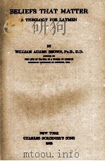 BELLEFS THAT MATTER A THEOLOGY FOR LAYMEN 1928 PDF电子版封面