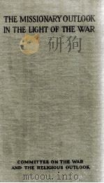 THE MISSIONARY OUTLOOK IN THE LIGHT OF THE WAR 1920 PDF电子版封面