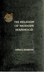 THE RELIGION OF MODERN MANHOOD 1911 PDF电子版封面 NORMAN E. RICHARDSON