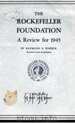 THE ROCKEFELLER FOUNDATION A Review for 1945 1945 PDF电子版封面 RAYMOND B. FOSDICK