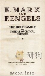 K. MARX AND F. ENGELS THE HOLY FAMILY OR CRITIQUE OF CRITICAL CRITIQUE 1956 PDF电子版封面