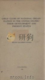 GIRLS' CLUBS OF NATIONA ORGAN-IZATION IN THE UNITED STATES-THEIR DEVELOPMENT AND PRESENT STATUS 1939 PDF电子版封面