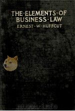 THE ELEMENTS . OF BUSINESS . LAW WITH ILLUSTRATIVE EXAMPLES AND PROBLEMS 1905 PDF电子版封面 ERNEST W. HUFFCUT