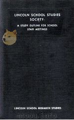 LINCOLN SCHOOL STUDIES SOCIETY: A STUDY OUTLINE FOR SCHOLLO STAFF MEETNINGS 1935 PDF电子版封面