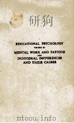 EDUCATIONAL PSYCHOLOGY VOLUME III MENTAL WORK AND FATIGUE AND INDIVIDUAL DIFFERENCES AND THEIR CAUSE 1914 PDF电子版封面 EDWARD L. THORNDIKE