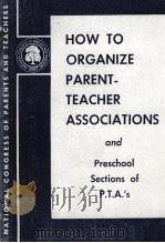 HOW TO ORGANIZE PARENT-TEACHER ASSOCIATIONS AND PRESCHOOL SECTIONS OF P.T.A.'S 1945 PDF电子版封面