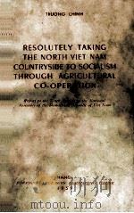 RESOLUTELY TAKING THE NORTH VIET NAM COUNTRYSIDE TO SOCIALISM THROUGH AGRICULTURAL CO-OPERATION 1959 PDF电子版封面