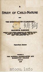 A STUDY OF CHILD-NATURE FROM THE KINDERGARTEN STANDPOINT FORTY-FIFTH EDITION 1918 PDF电子版封面